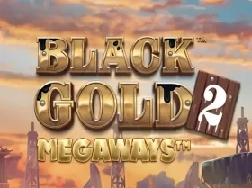 Black Gold? 2 Megaways?